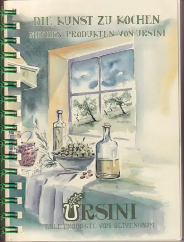 Ursini, Peppe: Die Kunst zu kochen - Mit den Produkten von Ursini [Ursini . Edle Produkte vom Olivenbaum]. 