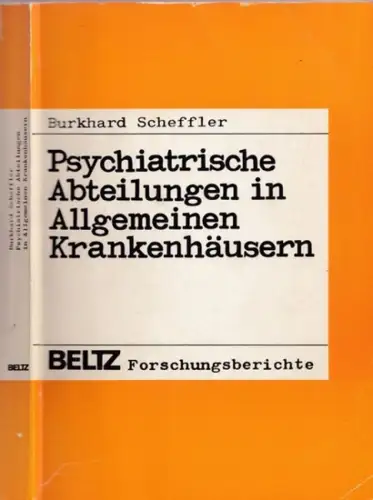 Scheffler, Burkhard: Psychiatrische Abteilungen in Allgemeinen Krankenhäusern (= Beltz Forschungsberichte). 