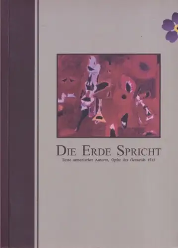 Armenischer Schriftstellerverband, MESROP-Zentrum Halle ua. (Hrsg.) - Esward Militonjan, Jürgen Jankowsky: Die Erde spricht - Texte armenischer Autoren, Opfer des Genozids 1915. 