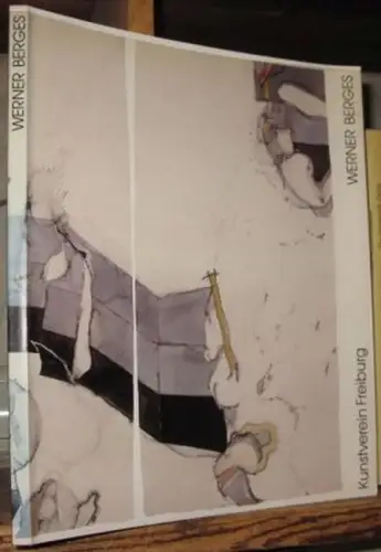 Berges, Werner. - Kunstverein Freiburg. - eingeleitet von Stephan Berg: Werner Berges. 3. Mai - 16. Juni 1991, Kunstverein Freiburg. 