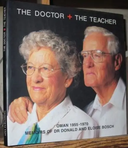 Bosch, Donald and Eloise: The doctor and the teacher. Oman 1955-1970. Memoirs of Dr. Donals and Eloise Bosch. 