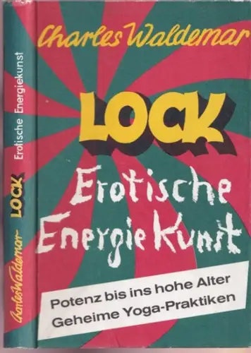 Waldemar, Charles: Lock - Potenz bis ins hohe Alter - Yoga und Sexualkraft - Erotische Energiekunst. 