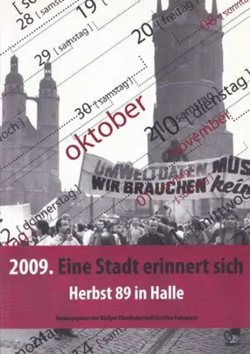Halle an der Saale.- Rüdiger Fikentscher, Christine Fuhrmann (Hrsg.): 2009. Eine Stadt erinnert sich. Projektdokumentation Schritte zur Freiheit. Herbst 89 in Halle. 