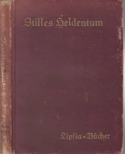 Trott, Magda: Stilles Heldentum ( = Lipsia-Bücher, Band 17 ). 