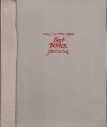 Nack, Hans Regina von (geboren als Johann Nack): Bert Morton glaubt an sich. Roman. 