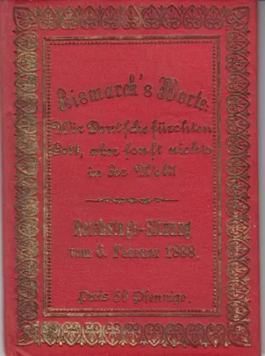 Bismarck, Otto von: Bismarck's Worte: Wir Deutsche fürchten Gott, aber sonst nichts in der Welt! Reichstags-Sitzung vom 6. Februar 1888. 