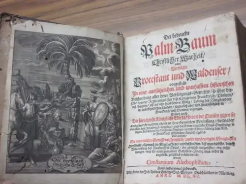 Aletophilus, Constantin (d. i. Nicolaus Gürtler): Der bedruckte Palm Baum / Christlicher Warheit, oder Verfolgte Protestant und Waldenser / vorgestellt in einer ausführlichen und warhafften.. 
