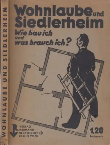 Lotz, Wilhelm: Wohnlaube und Siedlerheim. Wie bau ich und was brauch ich?. 