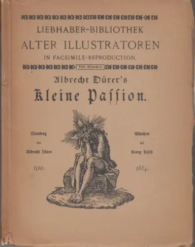 Dürer, Albrecht: Liebhaber-Bibliothek alter Illustratoren in Facsimile-Reproduction, VIII. Bändchen: Albrecht Dürer's kleine Passion. 