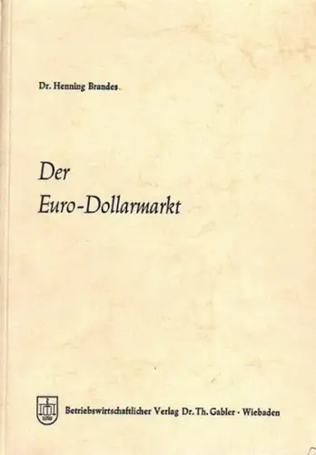 Brandes, Henning: Der Euro Dollarmarkt. Eine Analyse seiner Entstehungsgründe, seiner Struktur, seiner Marktelemente und seiner einzelwirtschaftlichen und währungspolitischen Bedeutung. Mit Geleit  und Vorwort (.. 