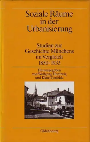 München. - Hardtwig, Wolfgang ; Tenfelde, Klaus (Hrsg.): Soziale Räume in der Urbanisierung : Studien zur Geschichte Münchens im Vergleich 1850 bis 1933. 