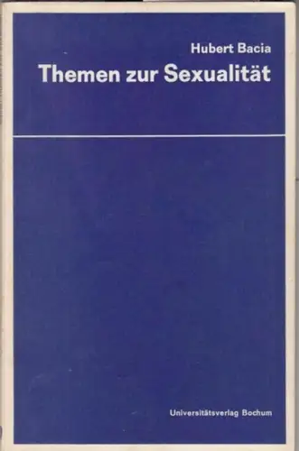 Bacia, Hubert: Themen zur Sexualität. Mit einem Vorwort von Urs Jaeggi. Organische und psychische Störungen - Abtreibung - Empfängnisverhütung - Homosexualität . Vorehelicher Geschlechtsverkehr. 