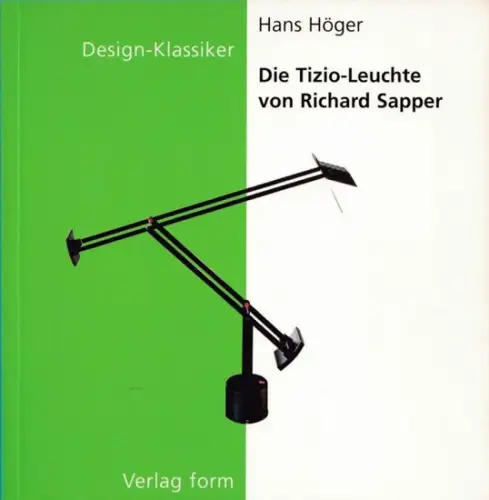 Höger, Hans: Die Tizio-Leuchte von Richard Sapper (= Design-Klassiker Band 3). 