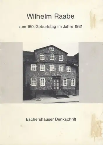 Raabe, Wilhelm. - Herausgeber: Stadt Eschershausen. - Gestaltung: Wilhelm Mundt: Wilhelm Raabe zum 150. Geburtstag im Jahre 1981. Eschershäuser Denkschrift. 