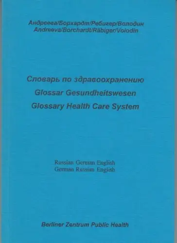 Berliner Zentrum Public Health. - Elena Andreeva / Gudrun Borchardt / Jutta Räbiger / Yuri Volodin: Glossar Gesundheitswesen / Glossary Health Care System. Russian - german - english ( = Band 2001-07 ). 