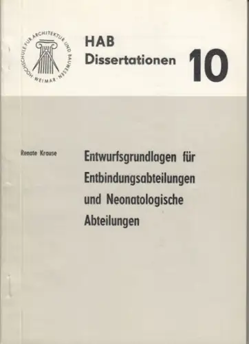 Krause, Renate: Entwurfsgrundlagen für Entbindungsabteilungen und Neonatologische Abteilungen. Dissertation (A) zur Erlangung des akademischen Grades eines Doktor Ingenieur, vorgelegt dem wissenschaftlichen Rat der Hochschule für.. 