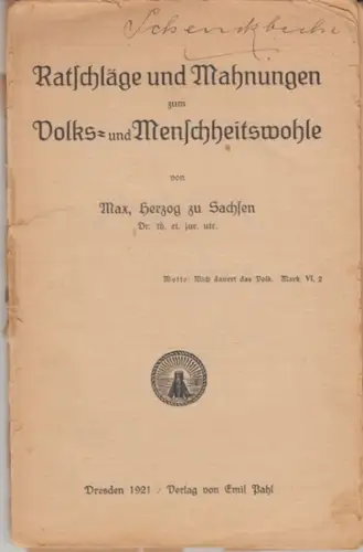 Max, Herzog von Sachsen (Maximilian Wilhelm August Albert Prinz von Sachsen, 1870-1951): Ratschläge und Mahnungen zum Volks- und Menschheitswohle. 