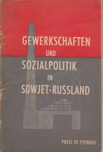 Herausgeber: Die Neue Zeitung, München: Gewerkschaften und Sozialpolitik in Sowjet-Russland. 