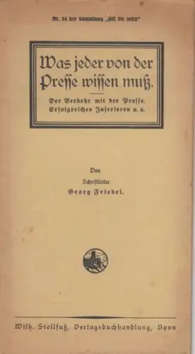 Friedel, Georg: Was jeder von der Presse wissen muß. Ein Hilfsbuch für alle, die mit der Presse in Verkehr stehen. Presse-Berichte und Notizen. Erfolgreiches Inserieren ( = Nr. 54 der Sammlung 'Hilf dr selbst' ). 