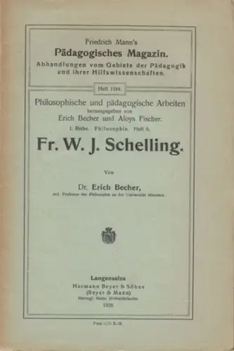 Schelling, Fr. W. J.   Erich Becher: Fr. W. J. Schelling ( = Friedrich Mann's Pädagogisches Magazin, Abhandlungen vom Gebiete der Pädagogik und ihrer.. 