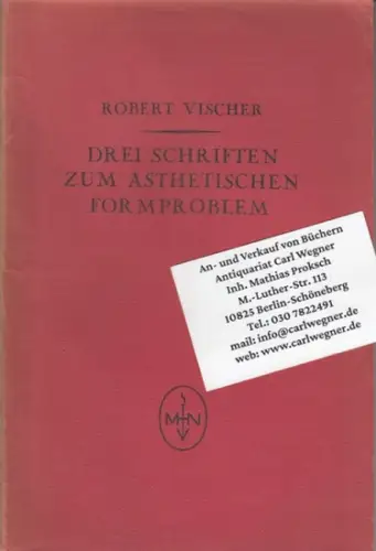 Vischer, Robert: Drei Schriften zum ästhetischen Formproblem ( = Philosophie und Geisteswissenschaften, Neudrucke, 6. Band ). 