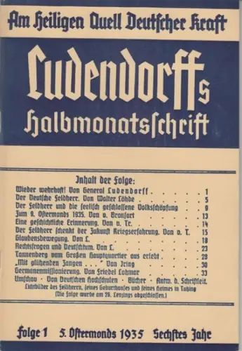 Ludendorff, Erich. - mit Beiträgen von Walter Löhde, Friedel Lohmar, v. Bronsart, v. Treuenfeld u. a: Am heiligen Quell deutscher Kraft. Ludendorffs Halbmonatsschrift. Folge 1, 5. Ostermonds (April) 1935, sechstes Jahr. 