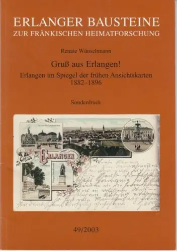 Wünschmann, Renate: Gruß aus Erlangen! Erlangen im Spiegel der frühen Ansichtskarten 1882-1896. - Sonderdruck aus: Erlanger Bausteine zur Fränkischen Heimatforschung, 49/2003. 