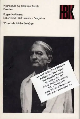 Hoffmann, Eugen. - Autorenkollektiv: Manfred Altner, Gerhard Hirche u. a: Eugen Hoffmann. Lebensbild - Dokumente - Zeugnisse. Wissenschaftliche Beiträge. - Veröffentlichung der Hochschule für Bildende Künste, Dresden anläßlich des 30. Todestages. 