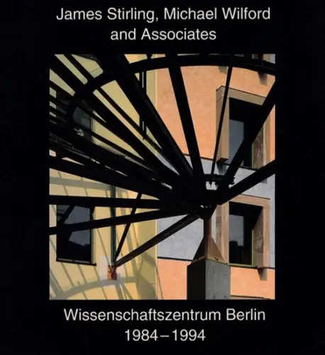 Aedes Galerie und Architekturforum Berlin (Hrsg.): James Stirling, Michael Wilford und Associates - Wissenschaftszentrums Berlin 1984 -1994. 