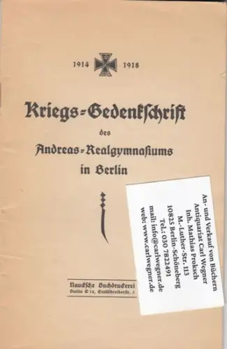 Kriegsgedenkschrift. - Andreas-Realgymnasium Berlin: Kriegs-Gedenkschrift des Andreas-Realgymnasium in Berlin. 1914-1918. 