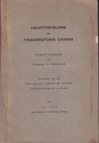 Chu, Chi: Hauptprobleme der Finanzreform Chinas. Inaugural-Dissertation zur Erlangung der Doktorwürde. Genehmigt von der Philosophischen Fakultät der Friedrich-Wilhelms-Universität zu Berlin. 