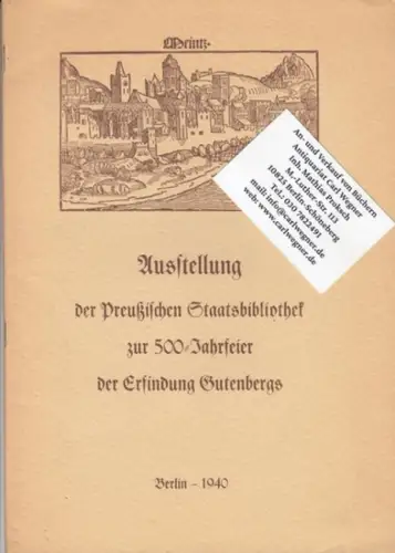 Preußische Staatsbibliothek Berlin. - Vorwort: H. A. Krüß: Ausstellung der Preußischen Staatsbibliothek zur 500-Jahrfeier der Erfindung Gutenbergs. 