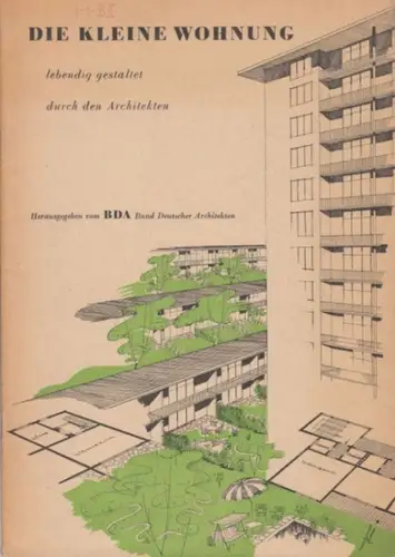 Herausgeber: BDA Bund Deutscher Architekten. - Geleitwort: Arthur Brunisch / Grundsätzliches von Guido Harbers: Die kleine Wohnung - lebendig gestaltet durch den Architekten. 