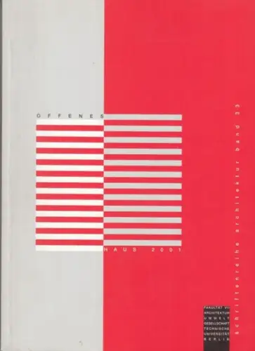 Herausgeber: Fakultät VII der Technischen Universität Berlin. - Red.: Sabine Konopka: Offenes Haus 2001. Schriftenreihe Architektur Band 33. 
