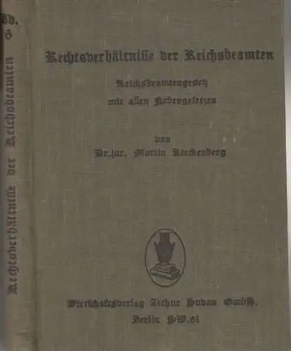Rieckenberg, Martin (Neubearbeitung und Erläuterung): Rechtsverhältnisse der Reichsbeamten. Reichsbeamtengesetz mit allen Neben-Gesetzen ( = Verwaltungs-Bücherei, Band 6 ). 