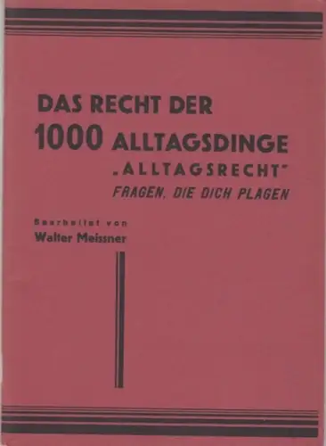 Meissner, Walter: Das Recht der 1000 Alltagsdinge 'Alltagsrecht' - Fragen, die dich plagen. - aus dem Inhalt: Haus und Wohnung / In der Familie / Deine Arbeit / Umgang mit Geld / Tod und Erbe / Kriegsrecht. 70 Sondermaßnahmen der Reichsverteidigung. 