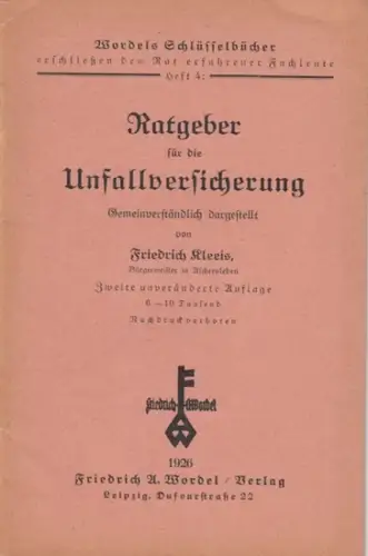 Kleeis, Friedrich: Ratgeber für die Unfallversicherung. Gemeinverständlich dargestellt ( = Wordels Schlüsselbücher, Heft 4 ). 