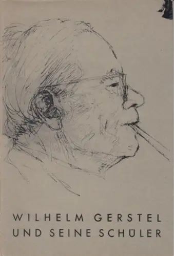 Gerstel, Wilhelm. - Gestaltung: G. Pommeranz-Liedtke. - Einführung: Waldemar Grzimek: Wilhelm Gerstel und seine Schüler. 