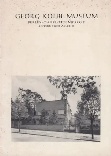 Kolbe Museum, Berlin: Georg Kolbe Museum, Berlin Charlottenburg 9, Sensburger Allee 25 (Verzeichnis der Werke). 
