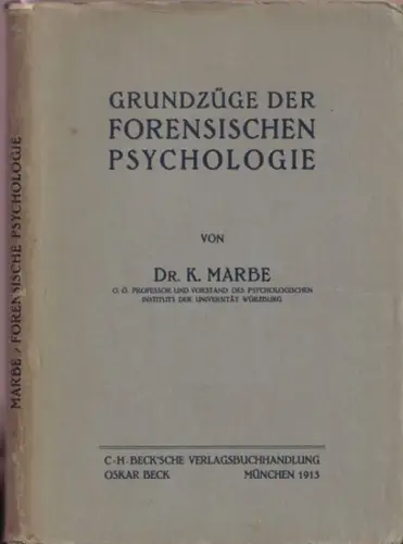 Marbe, Karl: Grundzüge der forensischen Psychologie - Vorlesungen gehalten im Auftrag des Staatsministeriums der Justiz..für bayerische, höhere Justizbeamte zu München im Mai 1913. 