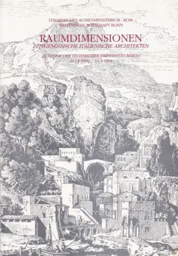 Italienisches Aussenministerium, Rom - Italienische Botschaft, Bonn (Hrsg.): Raumdimensionen - Zeitgenössische italienische Architekten - (Ausstellung) Lichthof der Technischen Universität Berlin 20.12.1990 - 15.1.1991. 