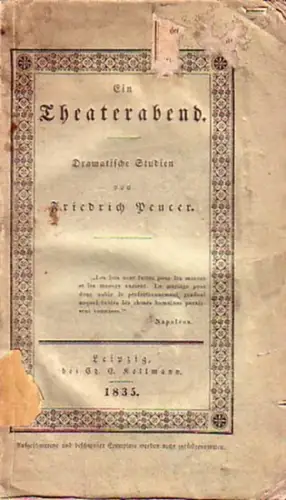 Peucer, Friedrich: Ein Theaterabend. Dramatische Studien. - Inhalt: Vorwort /  Die Familie Riquebour, Schauspiel / Scherz und Verlegenheit, Posse / Jedes für sich, Schauspiel / Nacherinnerung. 