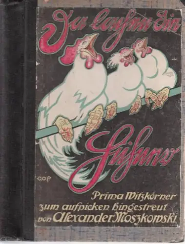 Moszkowski, Alexander: Da lachen die Hühner! Prima-Witzkörner zum Aufpicken hingestreut von Alexander Moszkowski. 