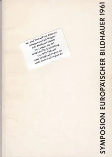 Symposium europäischer Bildhauer. - Vorwort: Karl Hartung. - mit Werken von Jakob Savinsek, Karl Prantl, Janez Lenassi, Menashe Kadishman, Joseph Henry Lonas u. a: Symposium europäischer Bildhauer 1961. Katalog. 