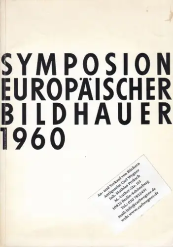 Symposium europäischer Bildhauer. - Herausgeber: E. Wong. - mit Werken von Eloul Kosso, Josef Pillhofer, Yasuo Mizui, Hermann Walenta, Jakob Savinsek u. a: Symposium europäischer Bildhauer 1960. St. Margarethen Burgenland Österreich. Katalog. 