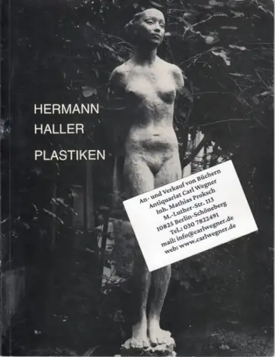 Haller, Hermann. - Konzeption und Katalog: Ursel Berger: Hermann Haller 1880-1950. Plastiken. - zur Ausstellung im Georg-Kolbe-Museum Berlin und in Heilbronn, Städtische Museen, 1983. 