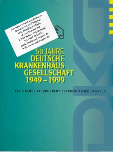 DKG Deutsche Krankenhausgesellschaft. - mit Beiträgen von Andrea Fischer, Margaret Asmuth, Karl Blum, Peter Ossen u. a: 50 Jahre Deutsche Krankenhausgesellschaft. 1949-1999. Ein halbes Jahrhundert Krankenhäuser im Wandel. 