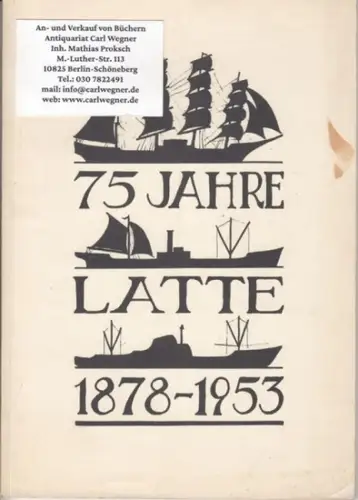 herausgegeben vom Festausschuß der Schiffbauer-Latte, Technische Universität Berlin. - Fritz Horn u. a: 75 Jahre Latte. 1878-1953. Festschrift zum 75. Ordensfest der Heiligen Frau Latte am 6. und 7. März 1953. 