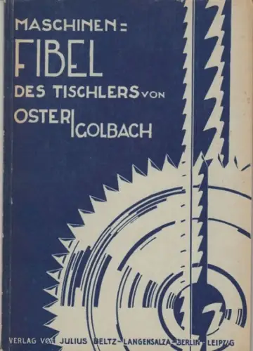 Oster, Heinrich / Golbach, Franz: Maschinenfibel für Tischler. 