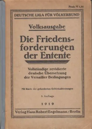 Versailler Vertrag. - Deutsche Liga für Völkerbund: Die Friedensforderungen der Entente. Vollständige revidierte deutsche Übersetzung der Versailler Bedingungen. (OHNE Karte der geforderten Gebietsabtretungen). 